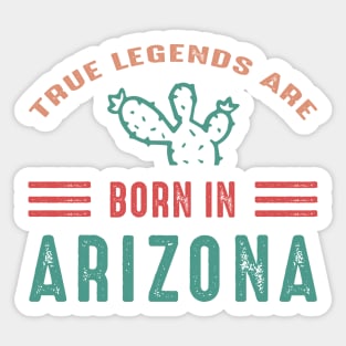 True legends are born in Arizona Arizona tourism Sticker